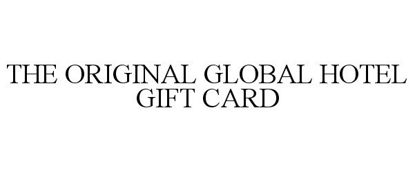  THE ORIGINAL GLOBAL HOTEL GIFT CARD