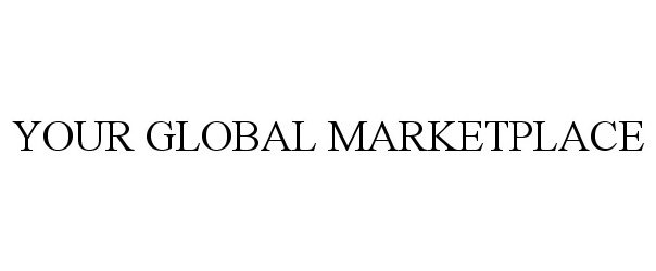 Trademark Logo YOUR GLOBAL MARKETPLACE