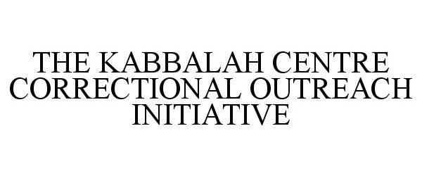  THE KABBALAH CENTRE CORRECTIONAL OUTREACH INITIATIVE