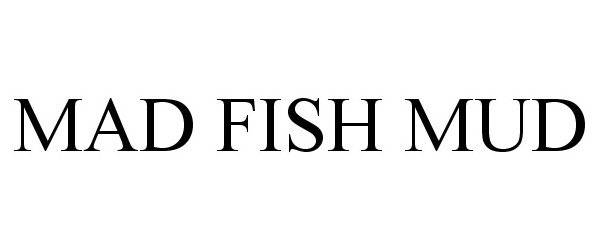 Trademark Logo MAD FISH MUD