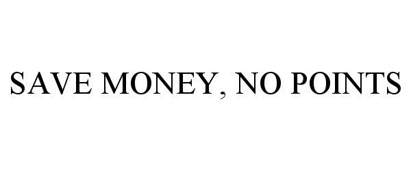 Trademark Logo SAVE MONEY, NO POINTS