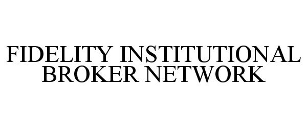  FIDELITY INSTITUTIONAL BROKER NETWORK