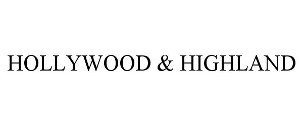 Trademark Logo HOLLYWOOD &amp; HIGHLAND