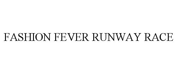 Trademark Logo FASHION FEVER RUNWAY RACE