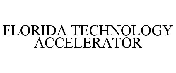 Trademark Logo FLORIDA TECHNOLOGY ACCELERATOR