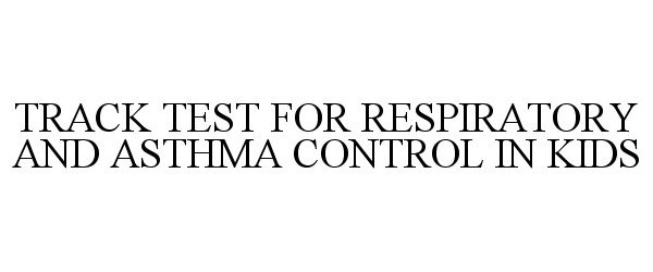 Trademark Logo TRACK TEST FOR RESPIRATORY AND ASTHMA CONTROL IN KIDS
