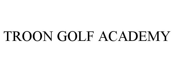 Trademark Logo TROON GOLF ACADEMY