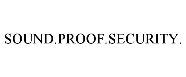 Trademark Logo SOUND.PROOF.SECURITY.