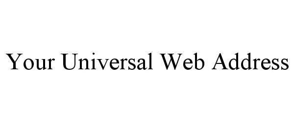 Trademark Logo YOUR UNIVERSAL WEB ADDRESS