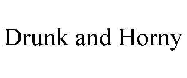 Trademark Logo DRUNK AND HORNY