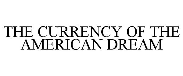  THE CURRENCY OF THE AMERICAN DREAM