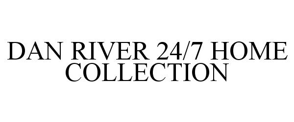  DAN RIVER 24/7 HOME COLLECTION