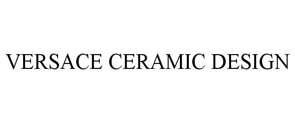 Trademark Logo VERSACE CERAMIC DESIGN