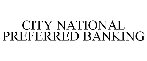 Trademark Logo CITY NATIONAL PREFERRED BANKING