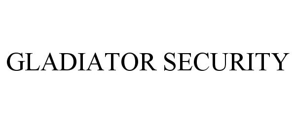 Trademark Logo GLADIATOR SECURITY