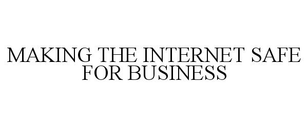  MAKING THE INTERNET SAFE FOR BUSINESS