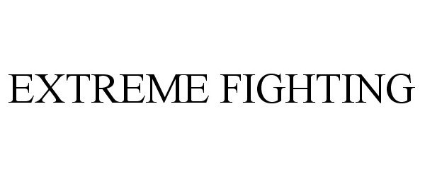 Trademark Logo EXTREME FIGHTING