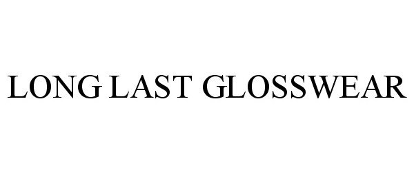 Trademark Logo LONG LAST GLOSSWEAR
