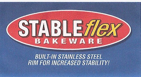  STABLEFLEX BAKEWARE BUILT-IN STAINLESS STEEL RIM FOR INCREASED STABILITY!