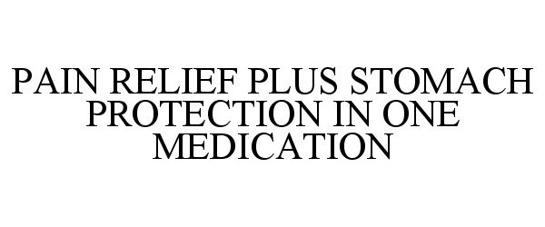  PAIN RELIEF PLUS STOMACH PROTECTION IN ONE MEDICATION