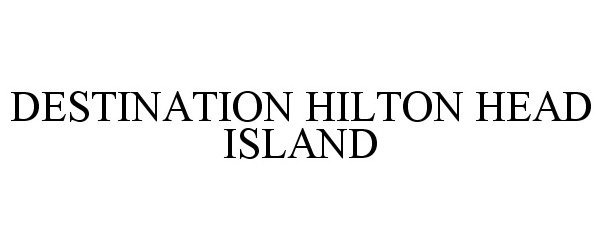  DESTINATION HILTON HEAD ISLAND