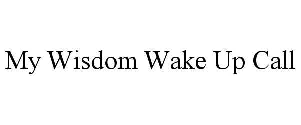 Trademark Logo MY WISDOM WAKE UP CALL