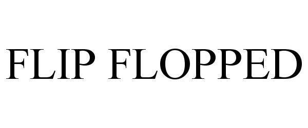 Trademark Logo FLIP FLOPPED