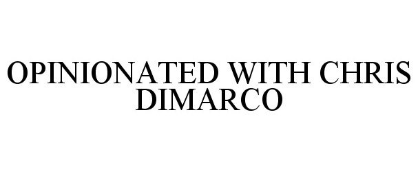  OPINIONATED WITH CHRIS DIMARCO