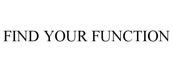 Trademark Logo FIND YOUR FUNCTION