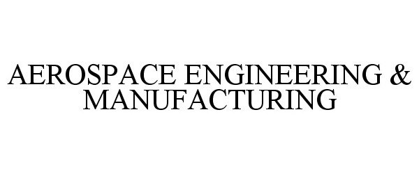  AEROSPACE ENGINEERING &amp; MANUFACTURING