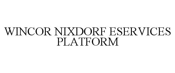 Trademark Logo WINCOR NIXDORF ESERVICES PLATFORM