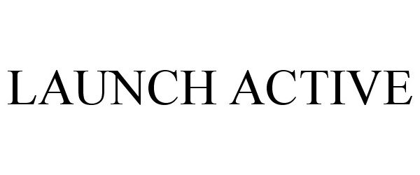 Trademark Logo LAUNCH ACTIVE