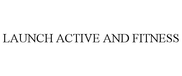 Trademark Logo LAUNCH ACTIVE AND FITNESS