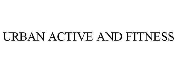 Trademark Logo URBAN ACTIVE AND FITNESS