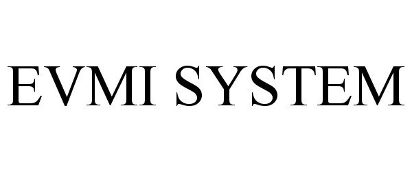 Trademark Logo EVMI SYSTEM