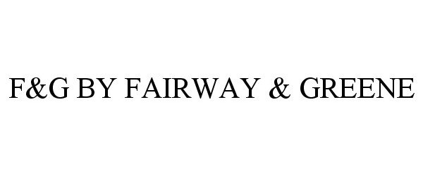  F&amp;G BY FAIRWAY &amp; GREENE