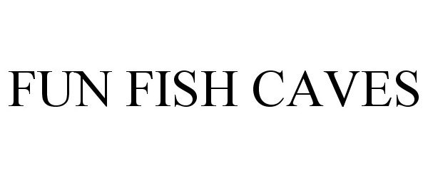 Trademark Logo FUN FISH CAVES