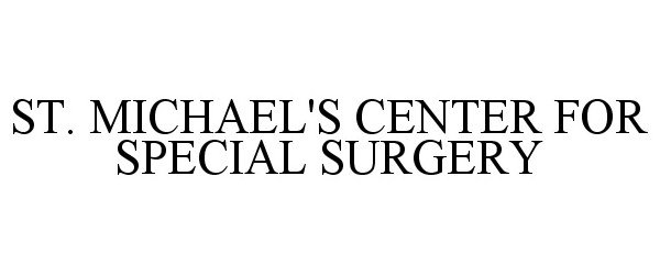  ST. MICHAEL'S CENTER FOR SPECIAL SURGERY