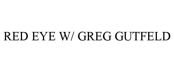  RED EYE W/ GREG GUTFELD