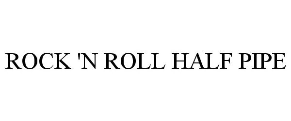 Trademark Logo ROCK 'N ROLL HALF PIPE