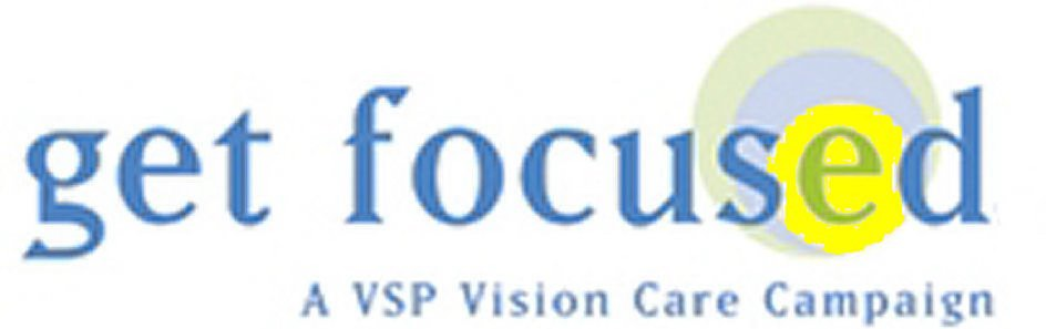  GET FOCUSED A VSP VISION CARE CAMPAIGN