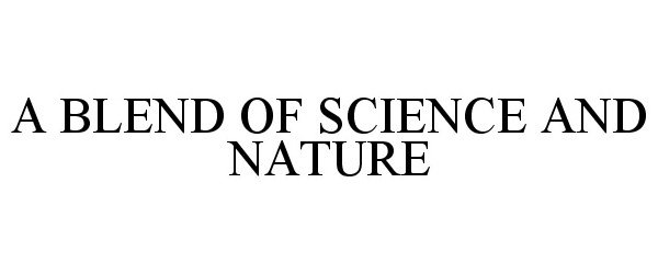Trademark Logo A BLEND OF SCIENCE AND NATURE