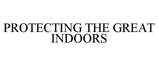  PROTECTING THE GREAT INDOORS