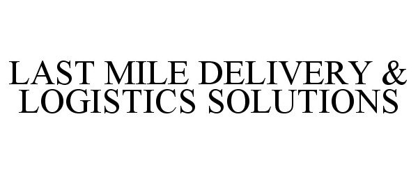  LAST MILE DELIVERY &amp; LOGISTICS SOLUTIONS