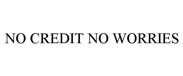  NO CREDIT NO WORRIES