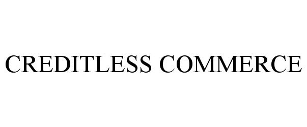 Trademark Logo CREDITLESS COMMERCE