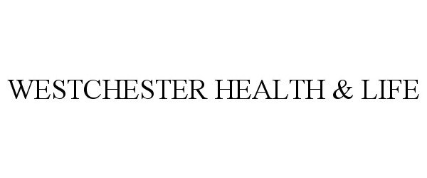 Trademark Logo WESTCHESTER HEALTH &amp; LIFE