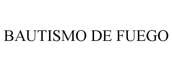 Trademark Logo BAUTISMO DE FUEGO