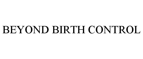  BEYOND BIRTH CONTROL