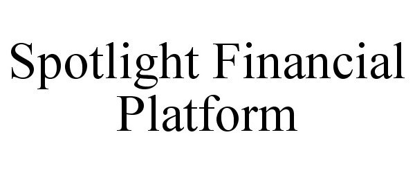 Trademark Logo SPOTLIGHT FINANCIAL PLATFORM